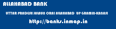 ALLAHABAD BANK  UTTAR PRADESH JALAUN ORAI ALLAHABAD  UP GRAMIN-KANASI  banks information 